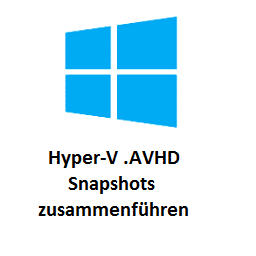 Hyper-V Snapshot .AVHD Dateien zusammenführen und löschen