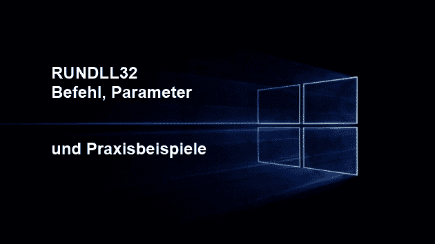 Rundll32 Befehl – Parameter und Erklärungen