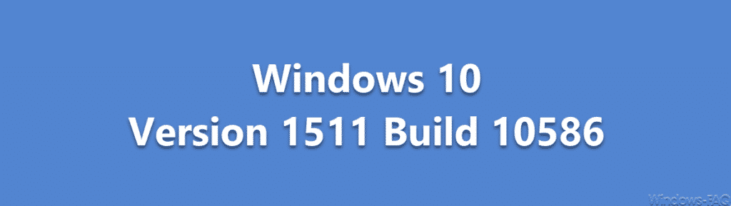 Buildnummern Windows 10 Version 1511 Build 10586