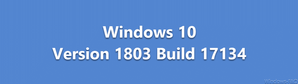 Buildnummern Windows 10 Version 1803 Build 17134