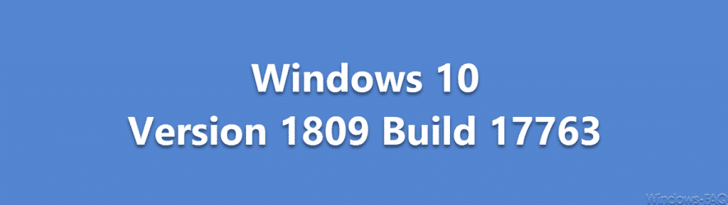 Buildnummern Windows 10 Version 1809 Build 17763