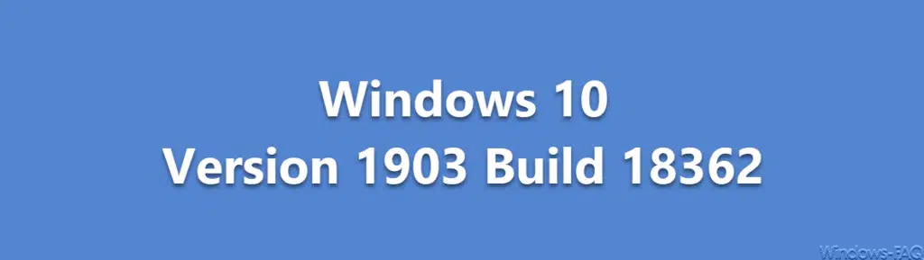 Buildnummern Windows 10 Version 1903 Build 18362