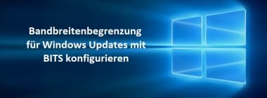 Bandbreitenbegrenzung für Windows Updates mit BITS konfigurieren