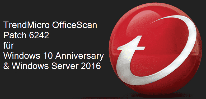 TrendMicro OfficeScan Patch 6242 für Windows 10 Anniversary & Windows Server 2016