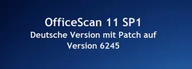 OfficeScan 11 SP1 Deutsche Version mit Patch auf Version 6245
