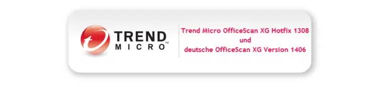 Trend Micro OfficeScan XG Hotfix 1308 und deutsche OfficeScan XG Version 1406