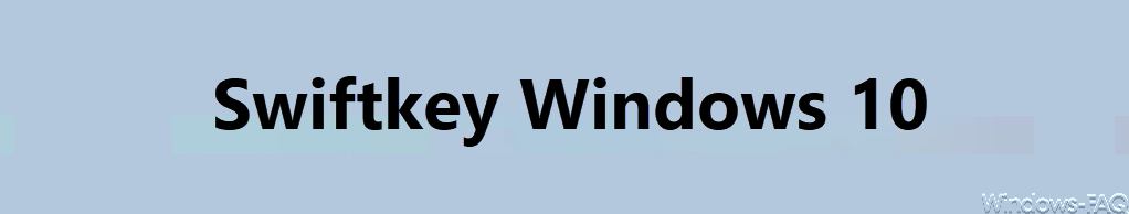 Swiftkey bei Windows 10 – Schnelle Eingaben mit der Bildschirmtastatur