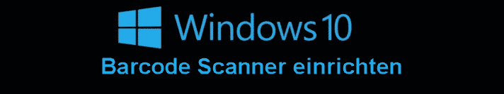 Einrichtung eines Barcode Scanners unter Windows 10 – so geht’s