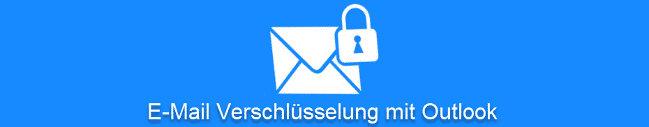 E-Mail Verschlüsselung mit Outlook leicht gemacht