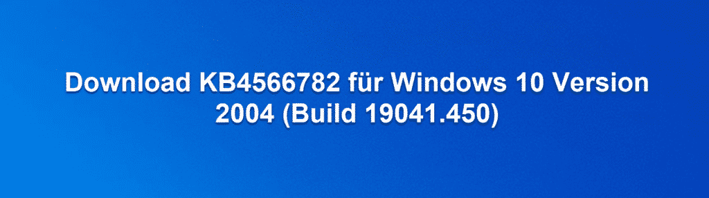 Download KB4566782 für Windows 10 Version 2004 (Build 19041.450) 