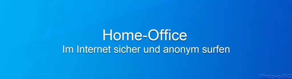 Home-Office
Im Internet sicher und anonym surfen