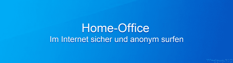 Neue Arbeitskultur „Home-Office“ : Internet sicher und anonym surfen