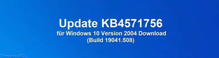 Update KB4571756 für Windows 10 Version 2004 Download (Build 19041.508)