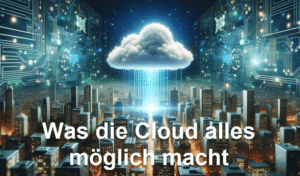Was die Cloud alles möglich macht