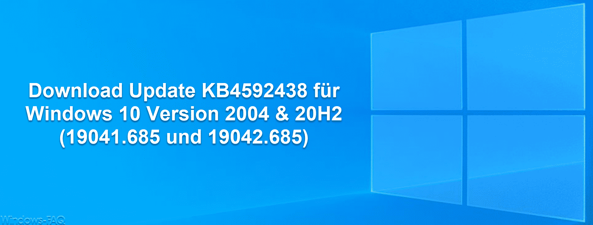 Download Update KB4592438 für Windows 10 Version 2004 & 20H2 (19041.685 und 19042.685)