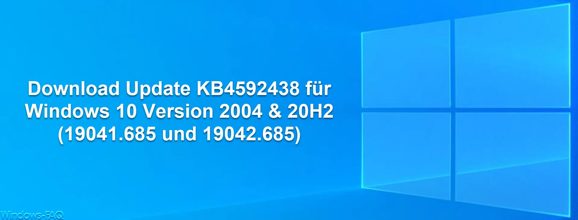 Download Update KB4592438 für Windows 10 Version 2004 & 20H2 (19041.685 und 19042.685)