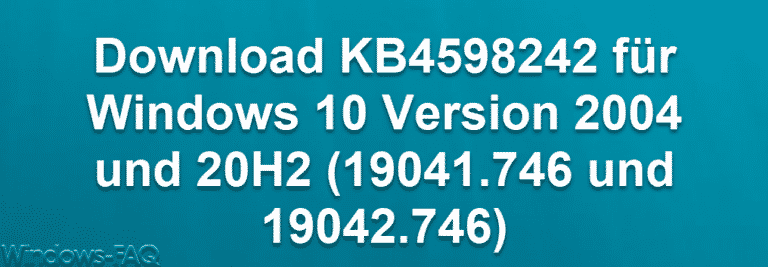 Download KB4598242 für Windows 10 Version 2004 und 20H2 (19041.746 und 19042.746)
