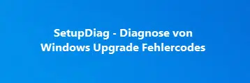 Diagnose von Windows Update Fehlern und Fehlercodes mit SetupDiag