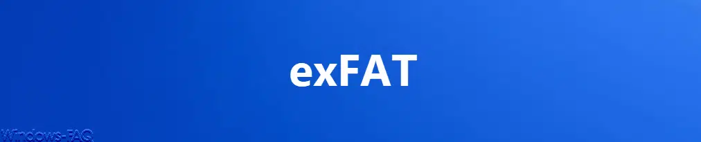 exFAT – Was ist das und wie kann ich es nutzen?