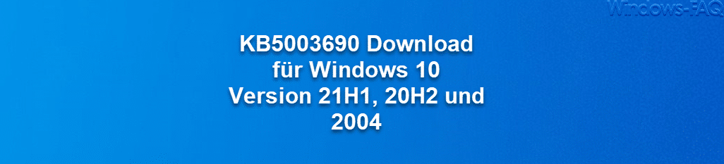 KB5003690 Download für Windows 10 Version 21H1, 20H2 und 2004