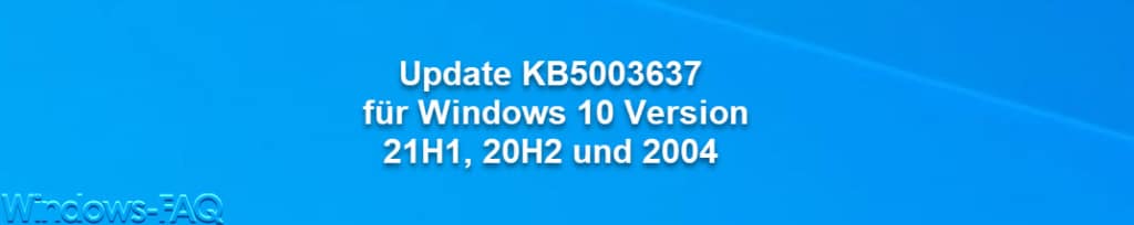 Update KB5003637 für Windows 10 Version 21H1, 20H2 und 2004 Download