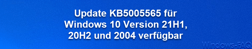 Update KB5005565 für Windows 10 Version 21H1, 20H2 und 2004 verfügbar