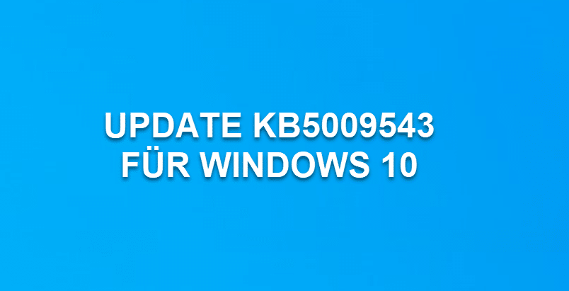 Update KB5009543 für Windows 10 Version 21H2, 21H1, 20H2 und 2004