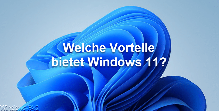 Welche Vorteile bietet Windows 11?