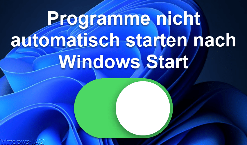 Programme nicht automatisch starten nach Windows Start