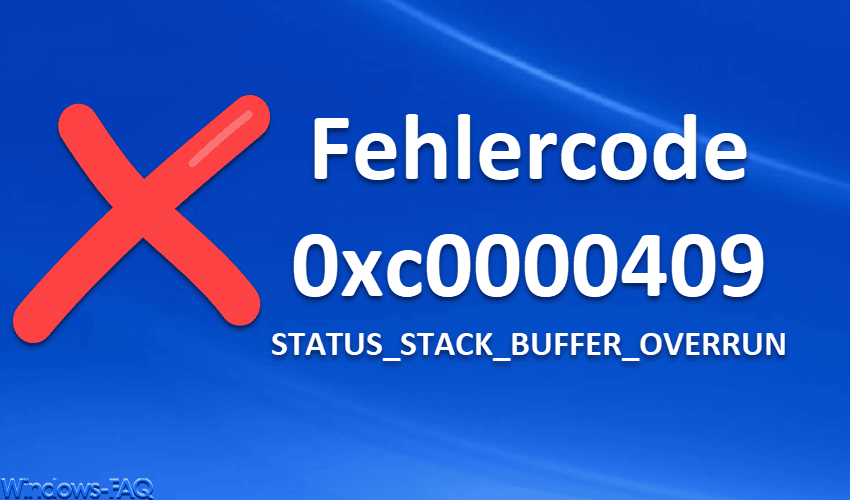 Windows Fehlercode 0xc0000409 STATUS_STACK_BUFFER_OVERRUN