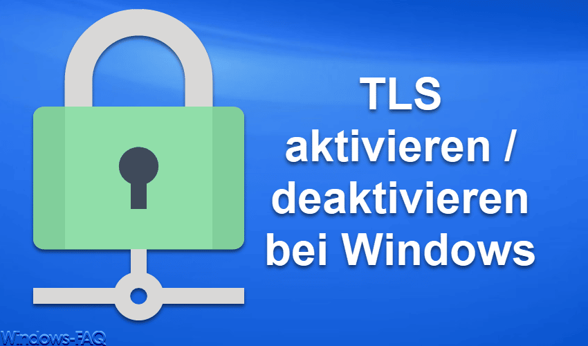 TLS aktivieren / deaktivieren bei Windows