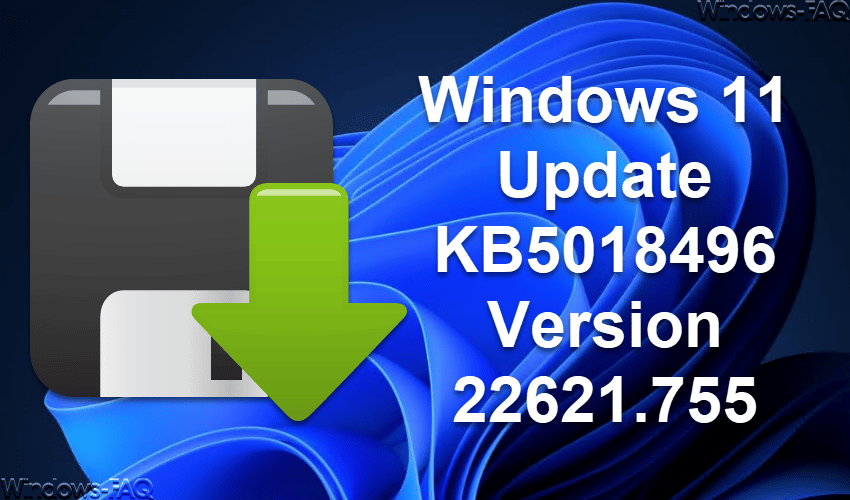 Windows 11 Update KB5018496 Version 22621.755
