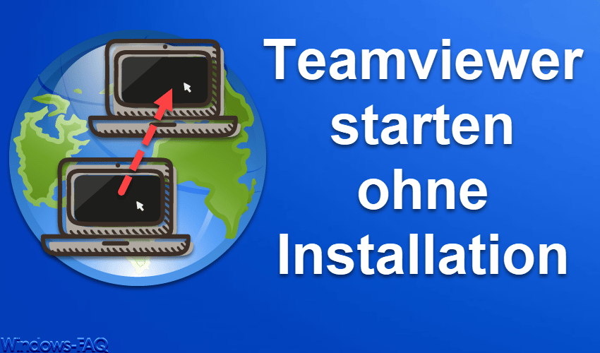 Teamviewer ohne Installation starten