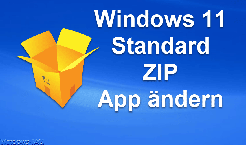 Windows 11 Standard ZIP Programm festlegen