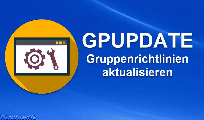 GPUPDATE- Gruppenrichtlinien aktualisieren