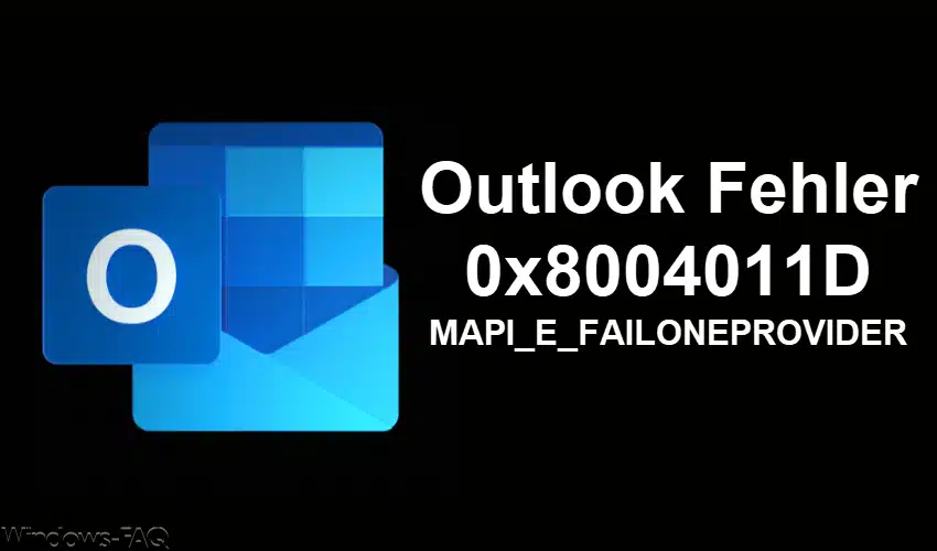 Outlook Fehler 0x8004011D MAPI_E_FAILONEPROVIDER