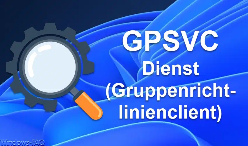 Was ist der GPSVC Dienst (Gruppenrichtlinienclient)
