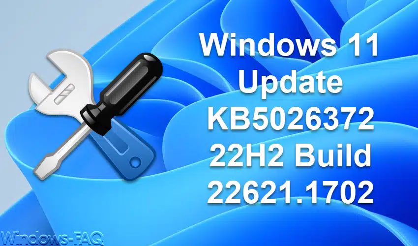 Windows 11 Update KB5026372 22H2 Build 22621.1702