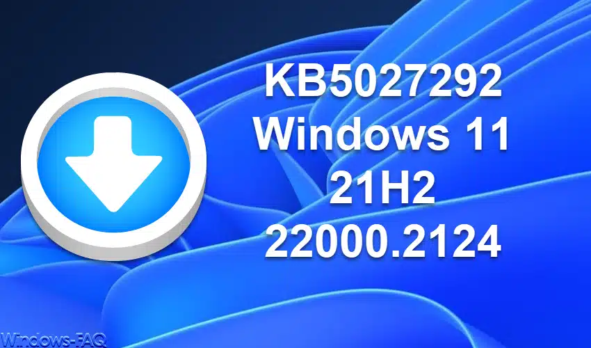 KB5027292 Windows 11 21H2 Download 22000.2124