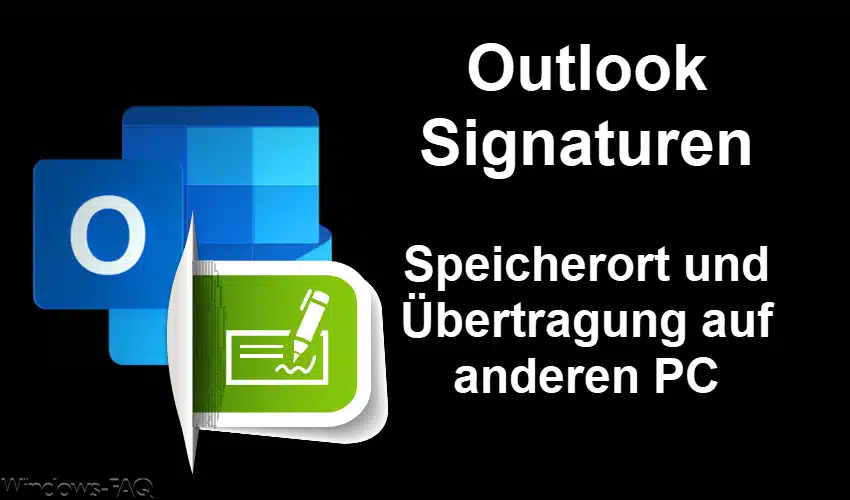 Outlook Signaturen – Speicherort und Übertragung auf anderen PC