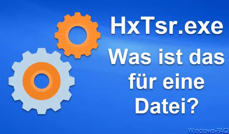 HxTsr.exe – Was ist das für eine Datei?