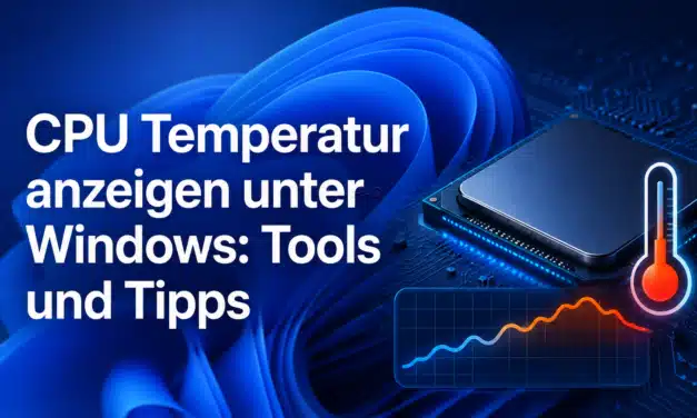 CPU Temperatur anzeigen unter Windows: Tools und Tipps