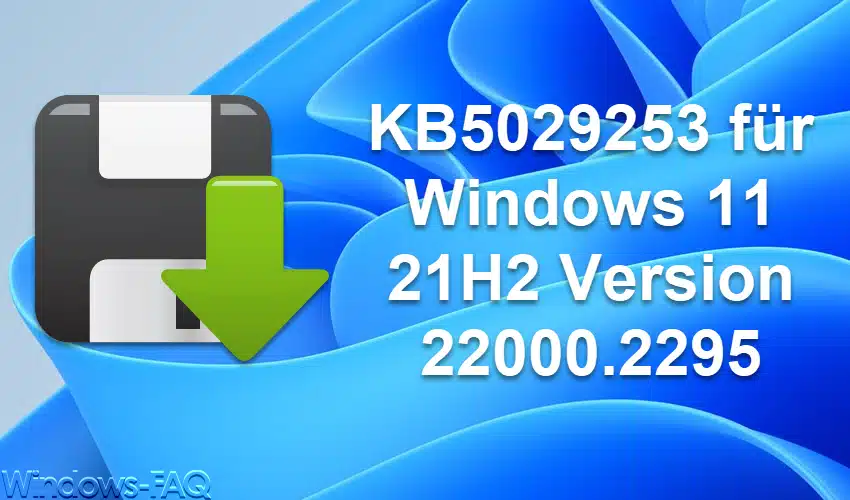 KB5029253 für Windows 11 21H2 Version 22000.2295