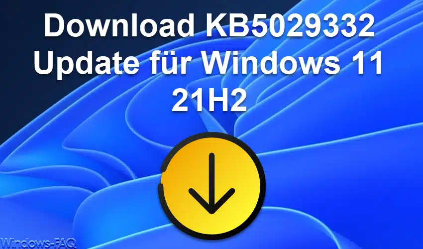 Download KB5029332 Update für Windows 11 21H2