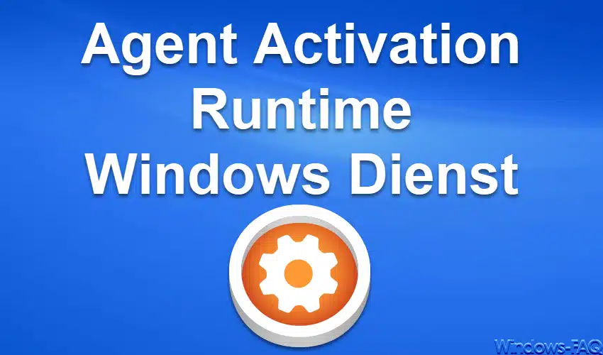 Agent Activation Runtime – Windows Dienst