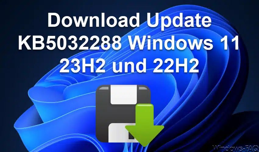 Download Update KB5032288 Windows 11 23H2 und 22H2