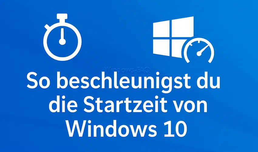 So beschleunigst du die Startzeit von Windows 10