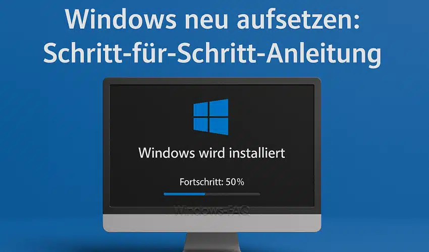 Windows neu aufsetzen: Schritt-für-Schritt-Anleitung
