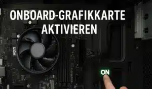 Onboard Grafikkarte aktivieren