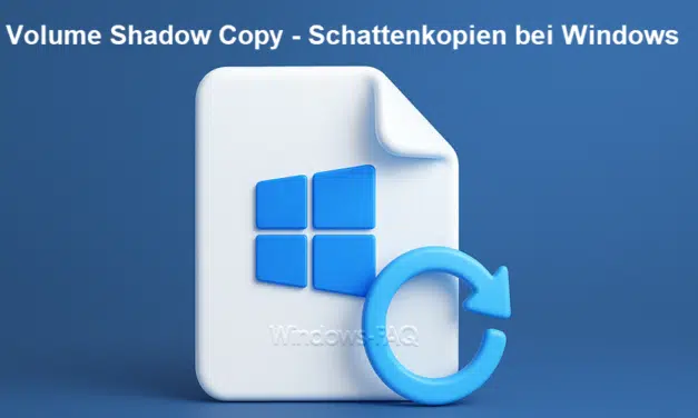 Volume Shadow Copy – Schattenkopien bei Windows aktivieren